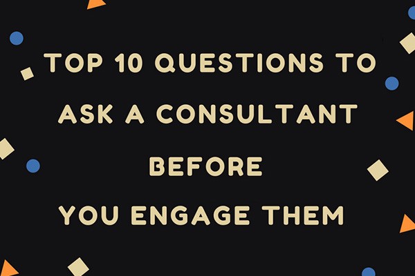 Top 10 Questions To Ask A Consultant Before You Engage Them Infographic